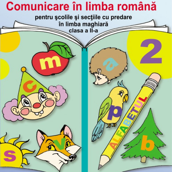 Comunicare în limba română pentru şcolile şi secţiile cu predare în limba maghiară Manual pentru clasa a II-a